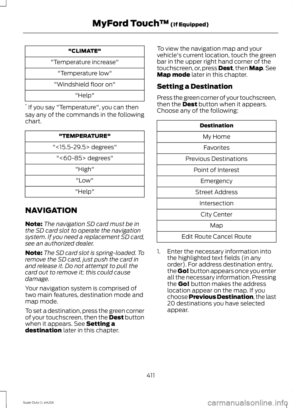 FORD F250 SUPER DUTY 2015 Owners Manual "CLIMATE"
"Temperature increase"
"Temperature low"
"Windshield floor on"
"Help"
* If you say "Temperature", you can thensay any of the commands in the f FORD F250 SUPER DUTY 2015 Owners Manual "CLIMATE"
"Temperature increase"
"Temperature low"
"Windshield floor on"
"Help"
* If you say "Temperature", you can thensay any of the commands in the f
