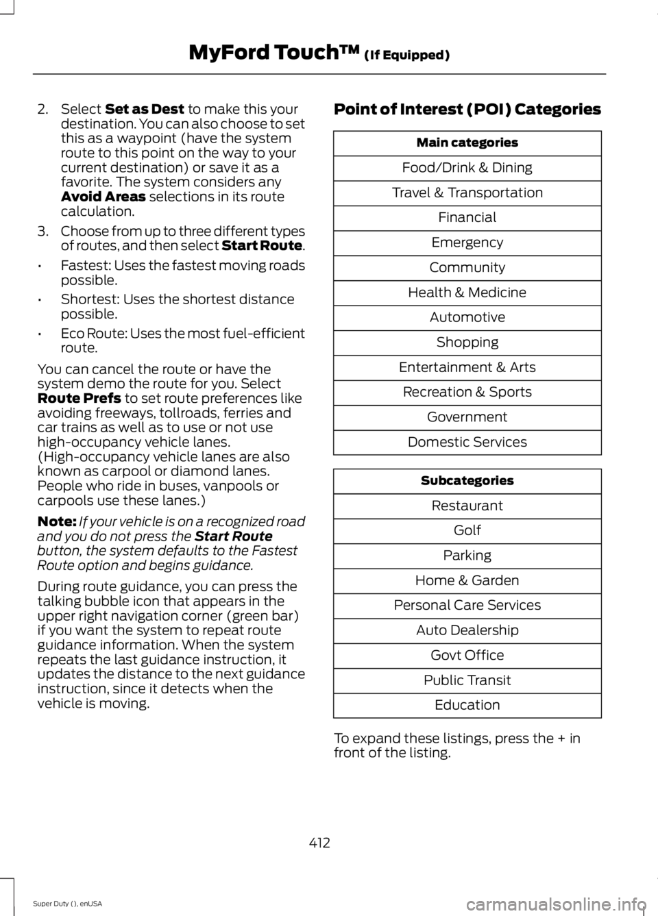 FORD F250 SUPER DUTY 2015 Owners Manual 2. Select Set as Dest to make this yourdestination. You can also choose to setthis as a waypoint (have the systemroute to this point on the way to yourcurrent destination) or save it as afavorite. The FORD F250 SUPER DUTY 2015 Owners Manual 2. Select Set as Dest to make this yourdestination. You can also choose to setthis as a waypoint (have the systemroute to this point on the way to yourcurrent destination) or save it as afavorite. The