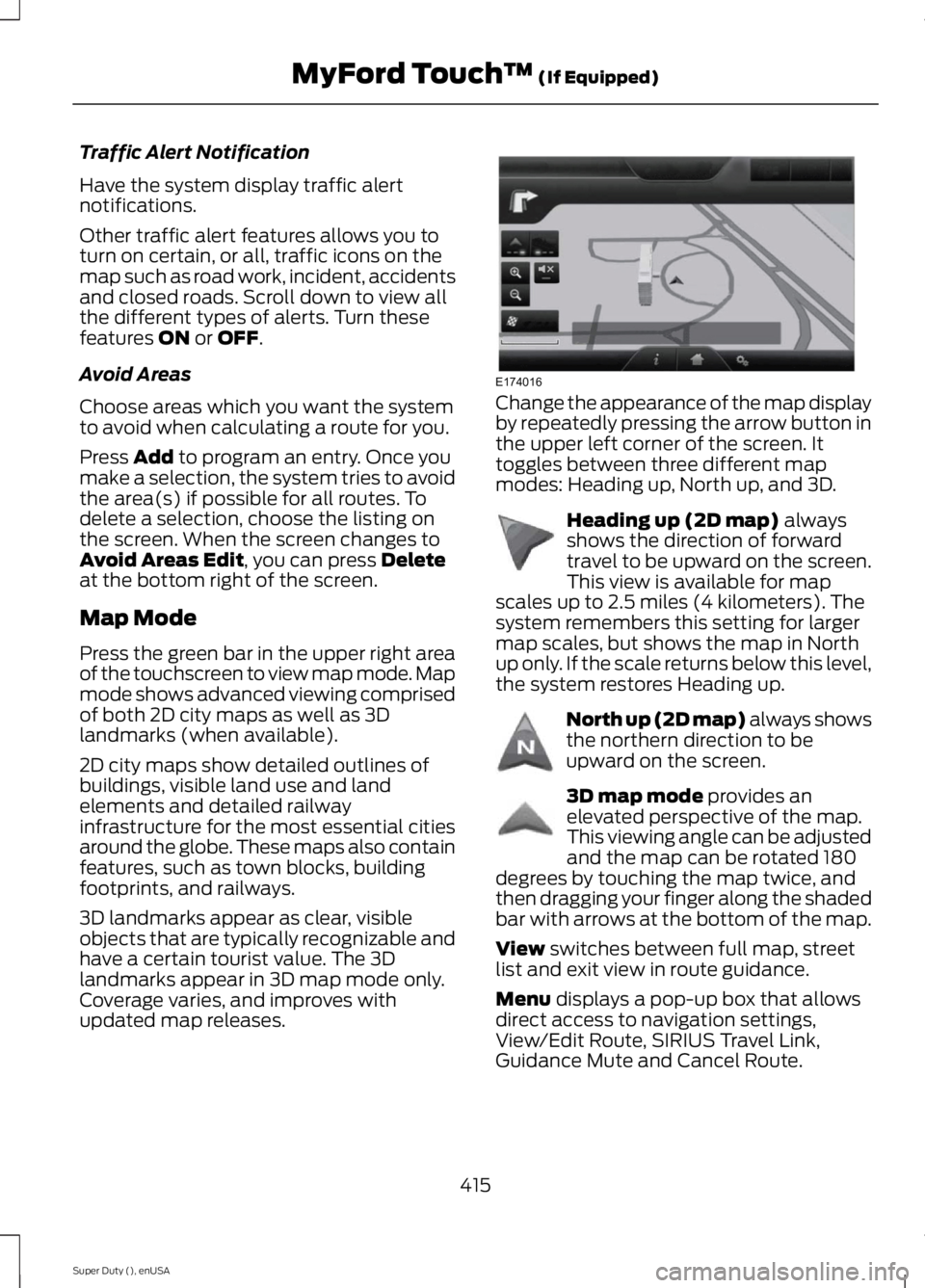FORD F250 SUPER DUTY 2015 Owners Manual Traffic Alert Notification
Have the system display traffic alertnotifications.
Other traffic alert features allows you toturn on certain, or all, traffic icons on themap such as road work, incident, a FORD F250 SUPER DUTY 2015 Owners Manual Traffic Alert Notification
Have the system display traffic alertnotifications.
Other traffic alert features allows you toturn on certain, or all, traffic icons on themap such as road work, incident, a