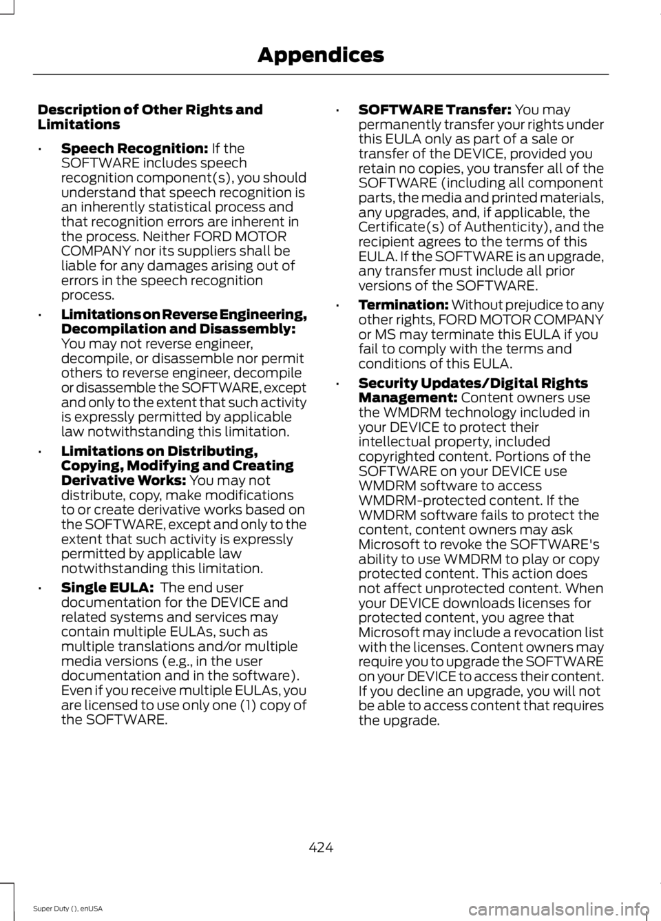 FORD F250 SUPER DUTY 2015  Owners Manual Description of Other Rights andLimitations
•Speech Recognition: If theSOFTWARE includes speechrecognition component(s), you shouldunderstand that speech recognition isan inherently statistical proce
