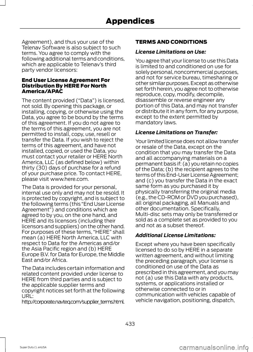 FORD F250 SUPER DUTY 2015  Owners Manual Agreement), and thus your use of theTelenav Software is also subject to suchterms. You agree to comply with thefollowing additional terms and conditions,which are applicable to Telenav’s thirdparty 