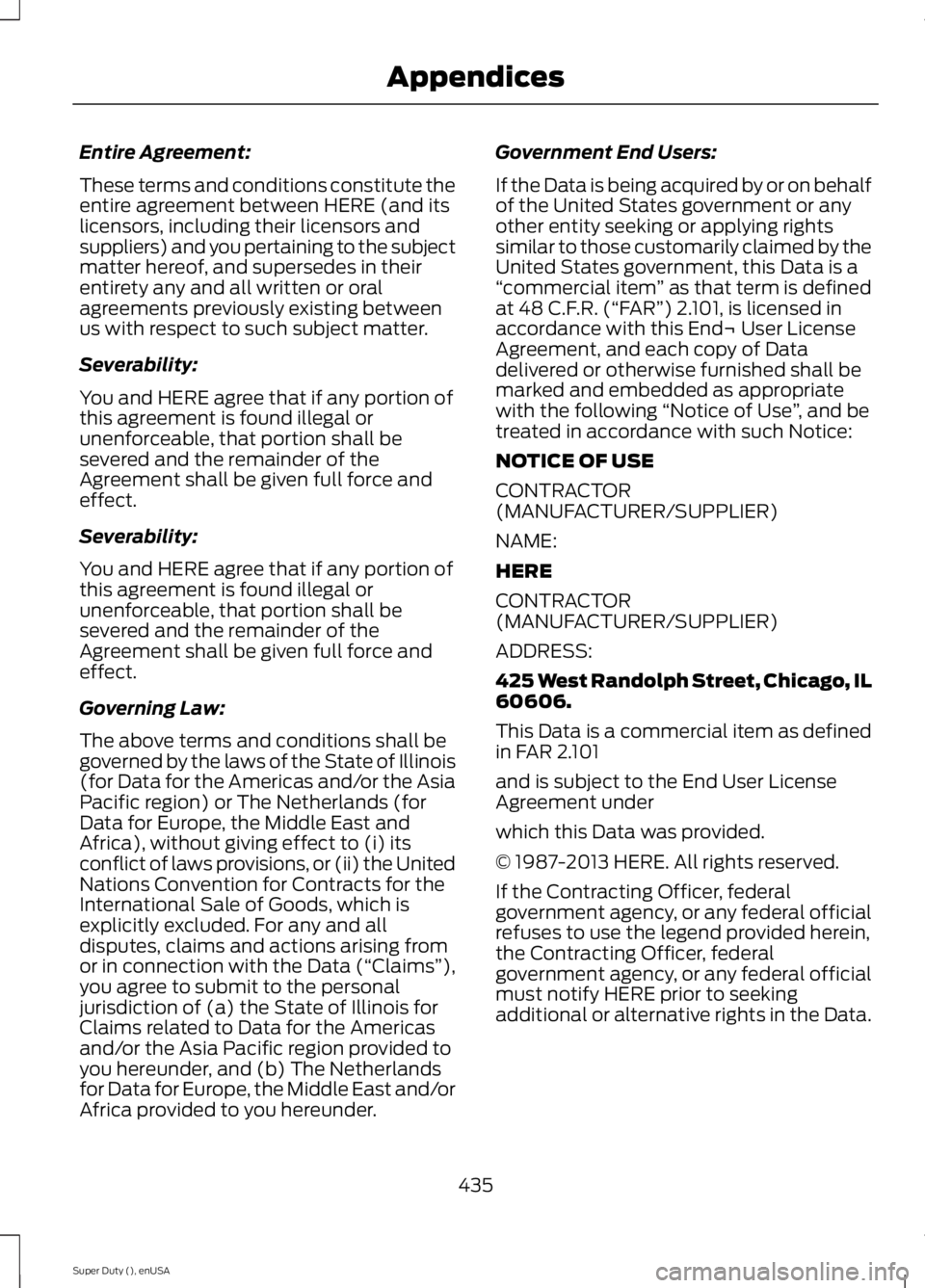FORD F250 SUPER DUTY 2015  Owners Manual Entire Agreement:
These terms and conditions constitute theentire agreement between HERE (and itslicensors, including their licensors andsuppliers) and you pertaining to the subjectmatter hereof, and 