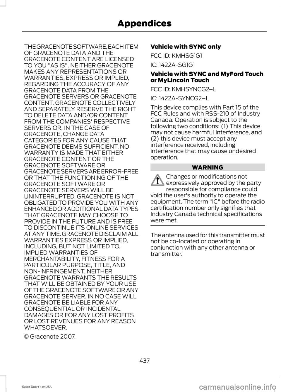 FORD F250 SUPER DUTY 2015  Owners Manual THE GRACENOTE SOFTWARE, EACH ITEMOF GRACENOTE DATA AND THEGRACENOTE CONTENT ARE LICENSEDTO YOU "AS IS". NEITHER GRACENOTEMAKES ANY REPRESENTATIONS ORWARRANTIES, EXPRESS OR IMPLIED,REGARDING TH