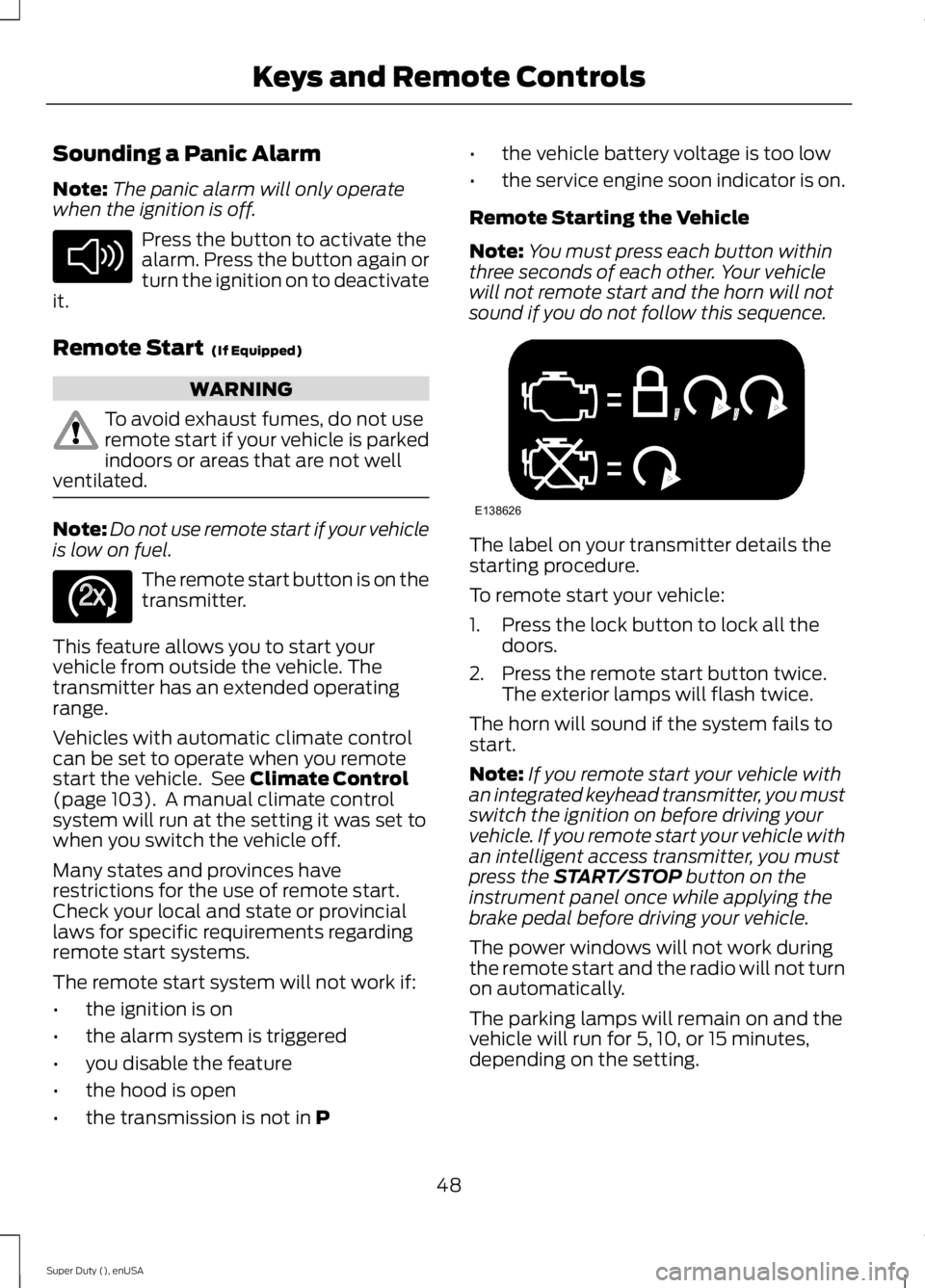 FORD F250 SUPER DUTY 2015 Workshop Manual Sounding a Panic Alarm
Note:The panic alarm will only operatewhen the ignition is off.
Press the button to activate thealarm. Press the button again orturn the ignition on to deactivateit.
Remote Star