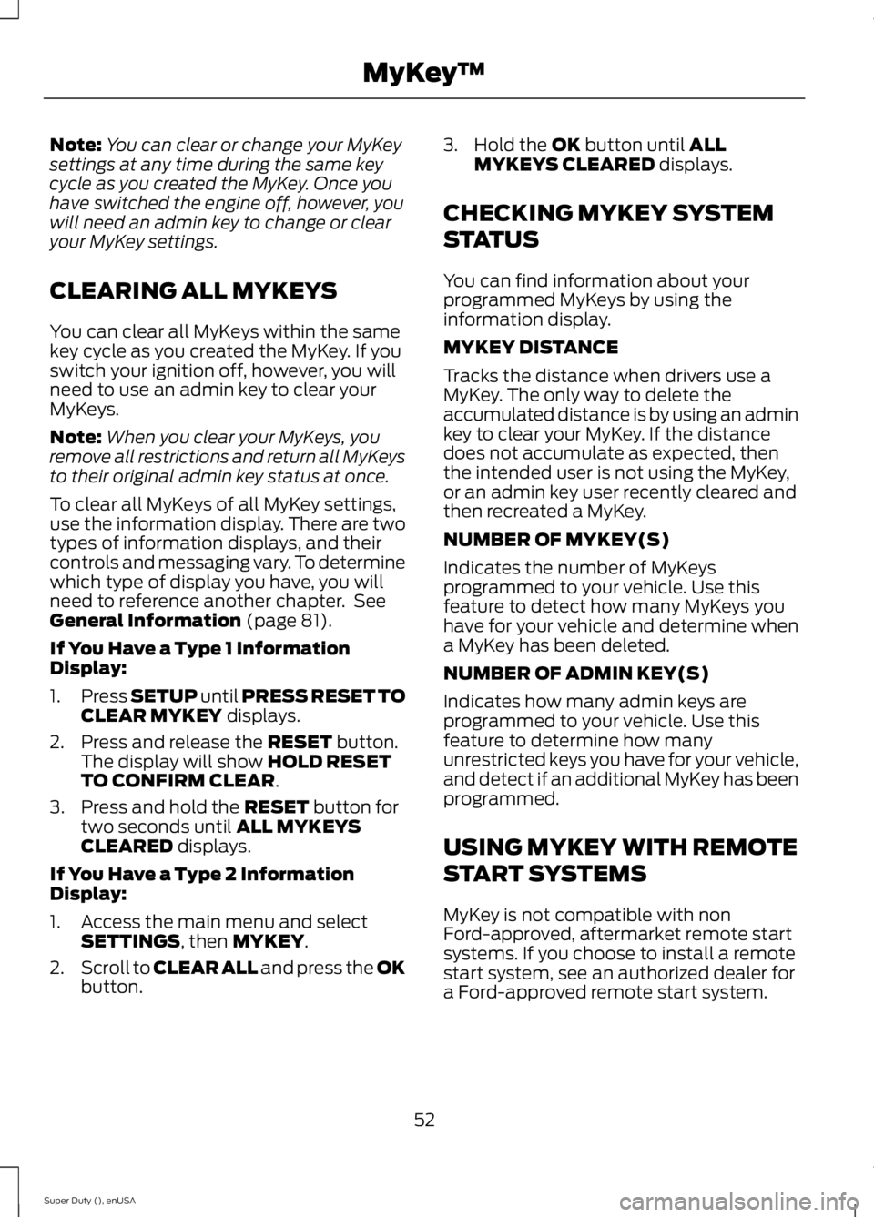 FORD F250 SUPER DUTY 2015 Workshop Manual Note:You can clear or change your MyKeysettings at any time during the same keycycle as you created the MyKey. Once youhave switched the engine off, however, youwill need an admin key to change or cle