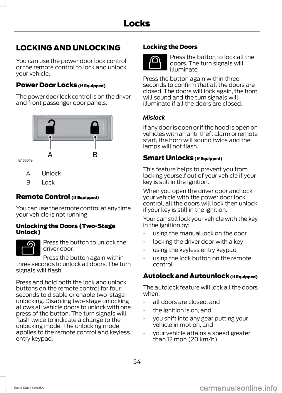 FORD F250 SUPER DUTY 2015 Workshop Manual LOCKING AND UNLOCKING
You can use the power door lock controlor the remote control to lock and unlockyour vehicle.
Power Door Locks (If Equipped)
The power door lock control is on the driverand front 