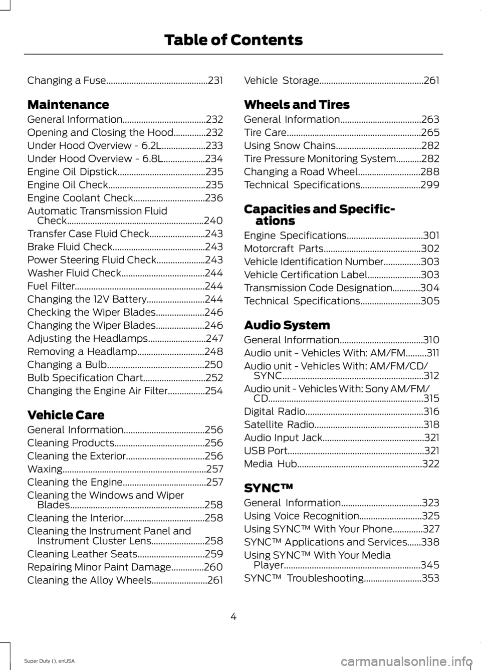 FORD F250 SUPER DUTY 2015  Owners Manual Changing a Fuse............................................231
Maintenance
General Information....................................232
Opening and Closing the Hood..............232
Under Hood Overview 