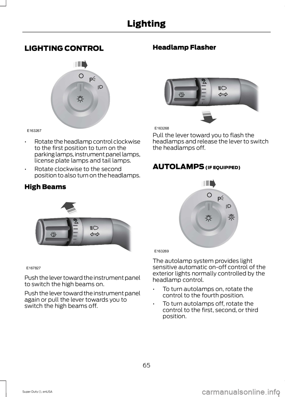 FORD F250 SUPER DUTY 2015 User Guide LIGHTING CONTROL
•Rotate the headlamp control clockwiseto the first position to turn on theparking lamps, instrument panel lamps,license plate lamps and tail lamps.
•Rotate clockwise to the second FORD F250 SUPER DUTY 2015 User Guide LIGHTING CONTROL
•Rotate the headlamp control clockwiseto the first position to turn on theparking lamps, instrument panel lamps,license plate lamps and tail lamps.
•Rotate clockwise to the second