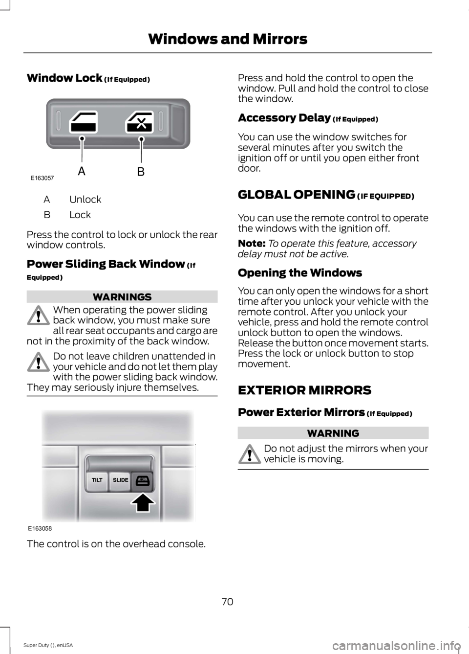 FORD F250 SUPER DUTY 2015 Manual PDF Window Lock (If Equipped)
UnlockA
LockB
Press the control to lock or unlock the rearwindow controls.
Power Sliding Back Window (If
Equipped)
WARNINGS
When operating the power slidingback window, you m