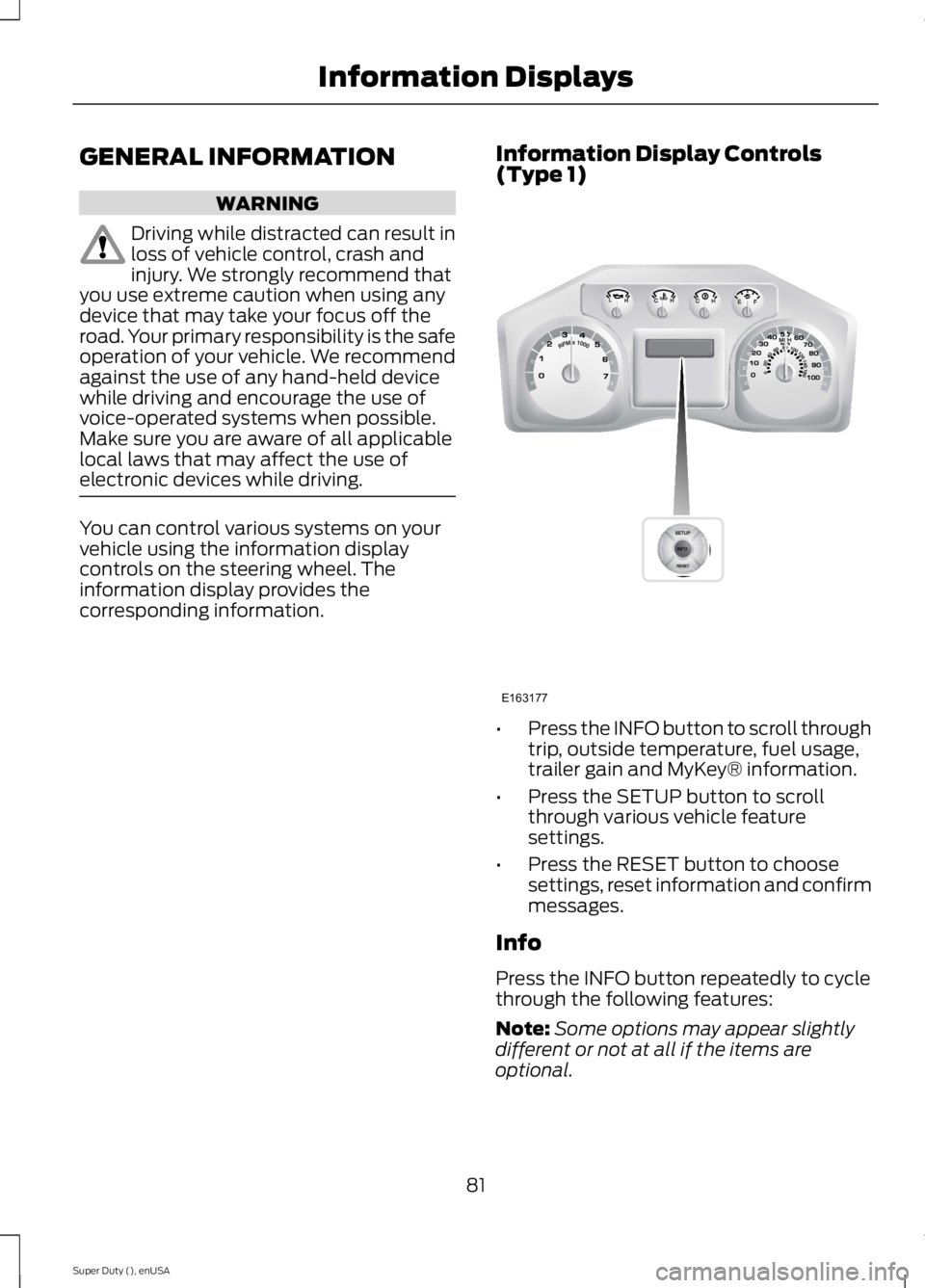 FORD F250 SUPER DUTY 2015 Manual Online GENERAL INFORMATION
WARNING
Driving while distracted can result inloss of vehicle control, crash andinjury. We strongly recommend thatyou use extreme caution when using anydevice that may take your fo