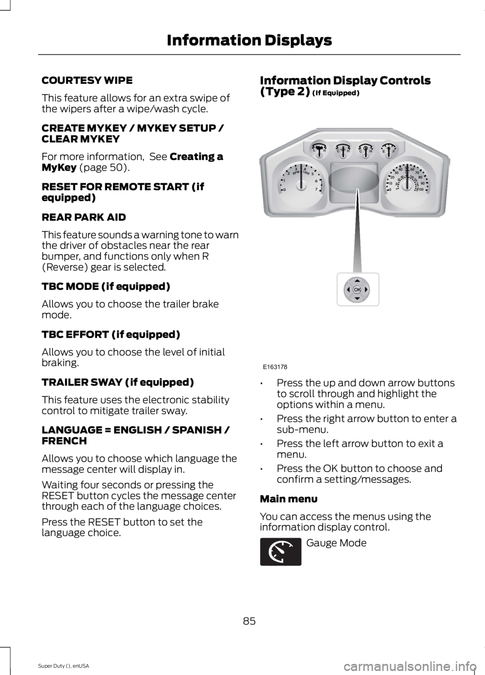 FORD F250 SUPER DUTY 2015 Manual Online COURTESY WIPE
This feature allows for an extra swipe ofthe wipers after a wipe/wash cycle.
CREATE MYKEY / MYKEY SETUP /CLEAR MYKEY
For more information,  See Creating aMyKey (page 50).
RESET FOR REMOT