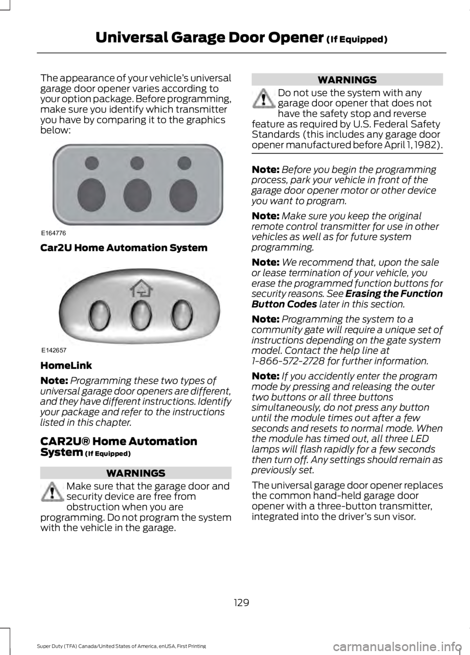 FORD F250 SUPER DUTY 2016 Owners Manual The appearance of your vehicle’s universalgarage door opener varies according toyour option package. Before programming,make sure you identify which transmitteryou have by comparing it to the graphi FORD F250 SUPER DUTY 2016 Owners Manual The appearance of your vehicle’s universalgarage door opener varies according toyour option package. Before programming,make sure you identify which transmitteryou have by comparing it to the graphi