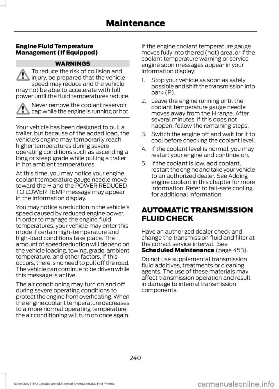 FORD F250 SUPER DUTY 2016 Owners Manual Engine Fluid TemperatureManagement (If Equipped)
WARNINGS
To reduce the risk of collision andinjury, be prepared that the vehiclespeed may reduce and the vehiclemay not be able to accelerate with full FORD F250 SUPER DUTY 2016 Owners Manual Engine Fluid TemperatureManagement (If Equipped)
WARNINGS
To reduce the risk of collision andinjury, be prepared that the vehiclespeed may reduce and the vehiclemay not be able to accelerate with full