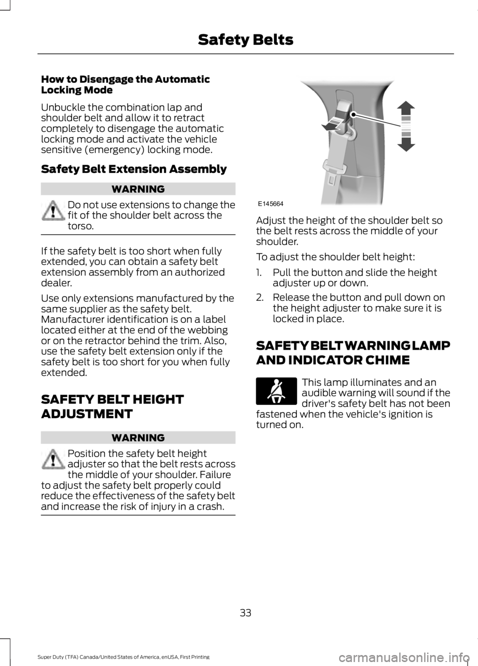 FORD F250 SUPER DUTY 2016  Owners Manual How to Disengage the AutomaticLocking Mode
Unbuckle the combination lap andshoulder belt and allow it to retractcompletely to disengage the automaticlocking mode and activate the vehiclesensitive (eme