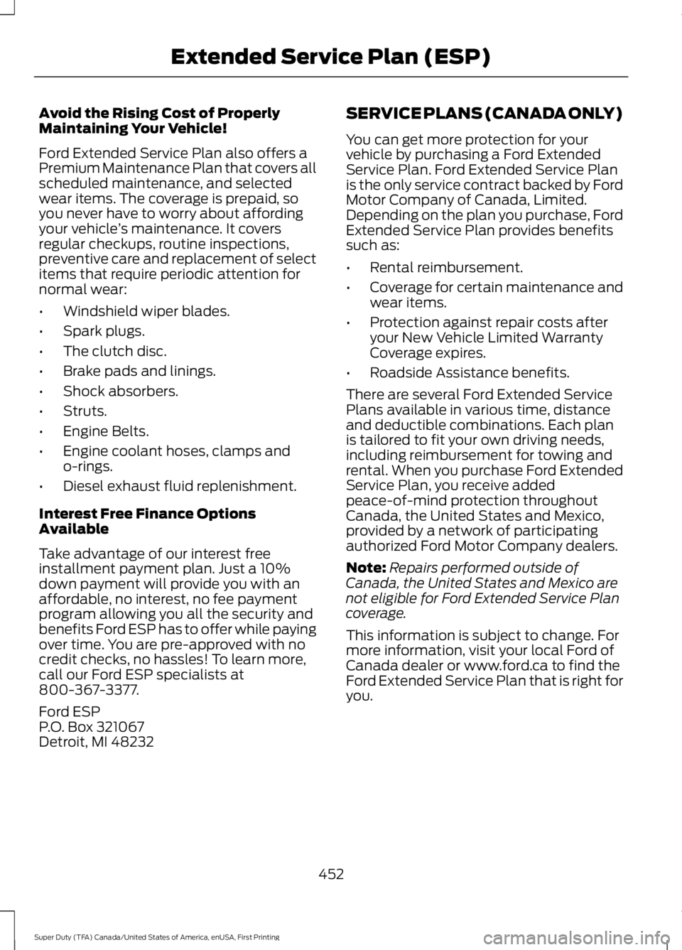 FORD F250 SUPER DUTY 2016 Owners Manual Avoid the Rising Cost of ProperlyMaintaining Your Vehicle!
Ford Extended Service Plan also offers aPremium Maintenance Plan that covers allscheduled maintenance, and selectedwear items. The coverage i FORD F250 SUPER DUTY 2016 Owners Manual Avoid the Rising Cost of ProperlyMaintaining Your Vehicle!
Ford Extended Service Plan also offers aPremium Maintenance Plan that covers allscheduled maintenance, and selectedwear items. The coverage i
