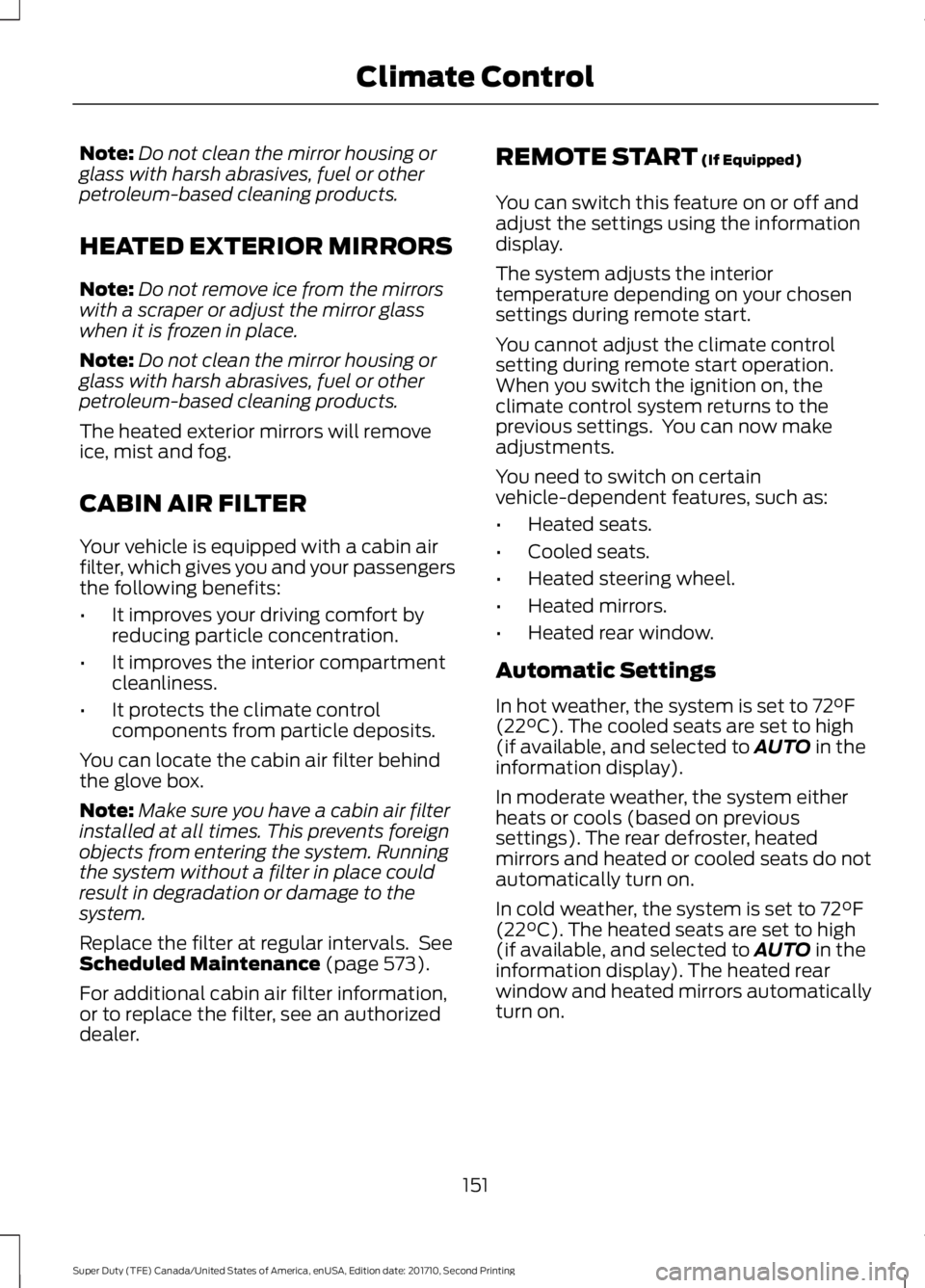 FORD F250 SUPER DUTY 2017 Owners Manual Note:Do not clean the mirror housing orglass with harsh abrasives, fuel or otherpetroleum-based cleaning products.
HEATED EXTERIOR MIRRORS
Note:Do not remove ice from the mirrorswith a scraper or adju FORD F250 SUPER DUTY 2017 Owners Manual Note:Do not clean the mirror housing orglass with harsh abrasives, fuel or otherpetroleum-based cleaning products.
HEATED EXTERIOR MIRRORS
Note:Do not remove ice from the mirrorswith a scraper or adju