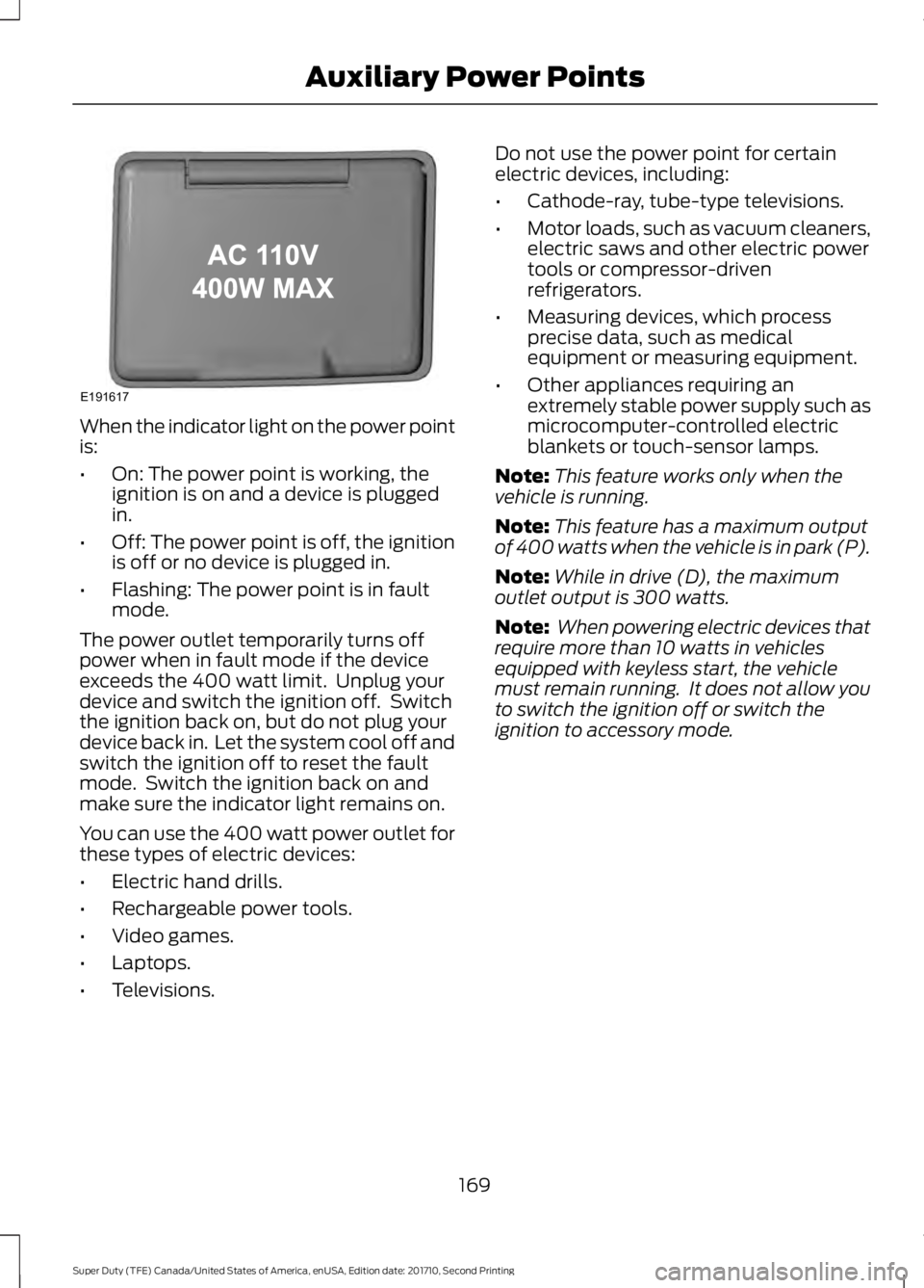 FORD F250 SUPER DUTY 2017 Owners Manual When the indicator light on the power pointis:
•On: The power point is working, theignition is on and a device is pluggedin.
•Off: The power point is off, the ignitionis off or no device is plugge FORD F250 SUPER DUTY 2017 Owners Manual When the indicator light on the power pointis:
•On: The power point is working, theignition is on and a device is pluggedin.
•Off: The power point is off, the ignitionis off or no device is plugge