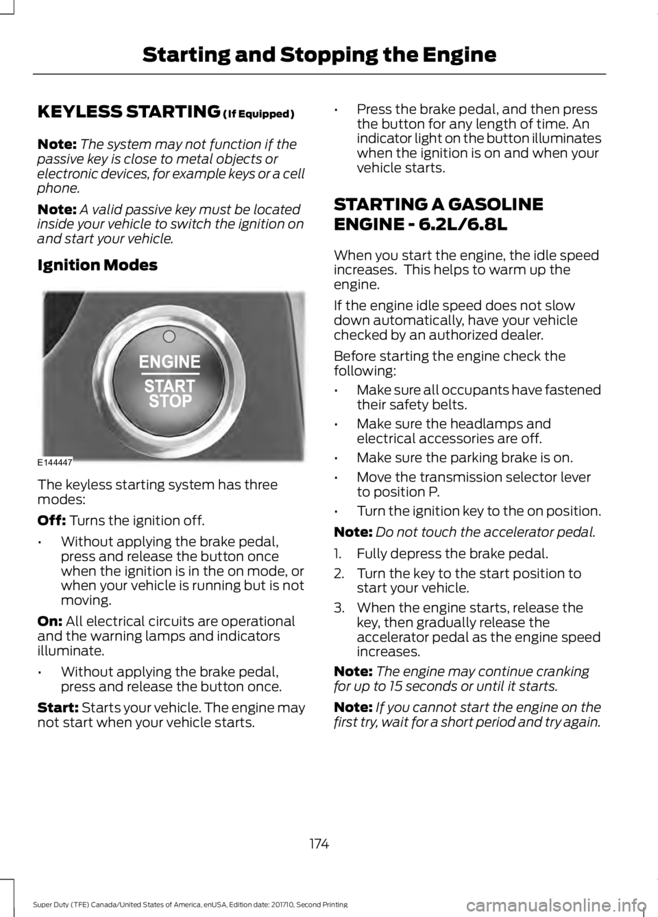 FORD F250 SUPER DUTY 2017 Owners Manual KEYLESS STARTING (If Equipped)
Note:The system may not function if thepassive key is close to metal objects orelectronic devices, for example keys or a cellphone.
Note:A valid passive key must be loca FORD F250 SUPER DUTY 2017 Owners Manual KEYLESS STARTING (If Equipped)
Note:The system may not function if thepassive key is close to metal objects orelectronic devices, for example keys or a cellphone.
Note:A valid passive key must be loca