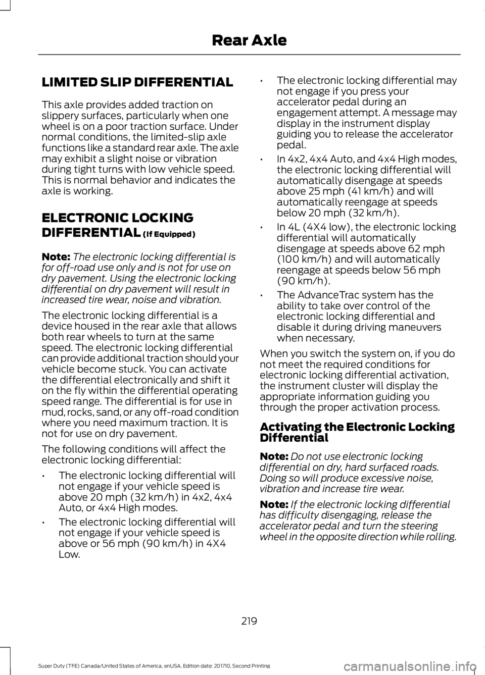 FORD F250 SUPER DUTY 2017 Owners Manual LIMITED SLIP DIFFERENTIAL
This axle provides added traction onslippery surfaces, particularly when onewheel is on a poor traction surface. Undernormal conditions, the limited-slip axlefunctions like a FORD F250 SUPER DUTY 2017 Owners Manual LIMITED SLIP DIFFERENTIAL
This axle provides added traction onslippery surfaces, particularly when onewheel is on a poor traction surface. Undernormal conditions, the limited-slip axlefunctions like a