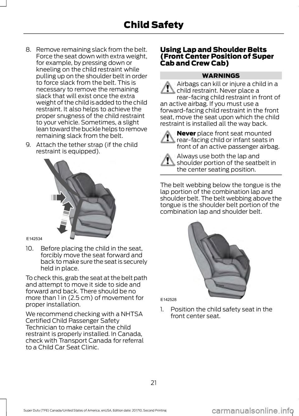 FORD F250 SUPER DUTY 2017 Owners Manual 8.Remove remaining slack from the belt.Force the seat down with extra weight,for example, by pressing down orkneeling on the child restraint whilepulling up on the shoulder belt in orderto force slack FORD F250 SUPER DUTY 2017 Owners Manual 8.Remove remaining slack from the belt.Force the seat down with extra weight,for example, by pressing down orkneeling on the child restraint whilepulling up on the shoulder belt in orderto force slack