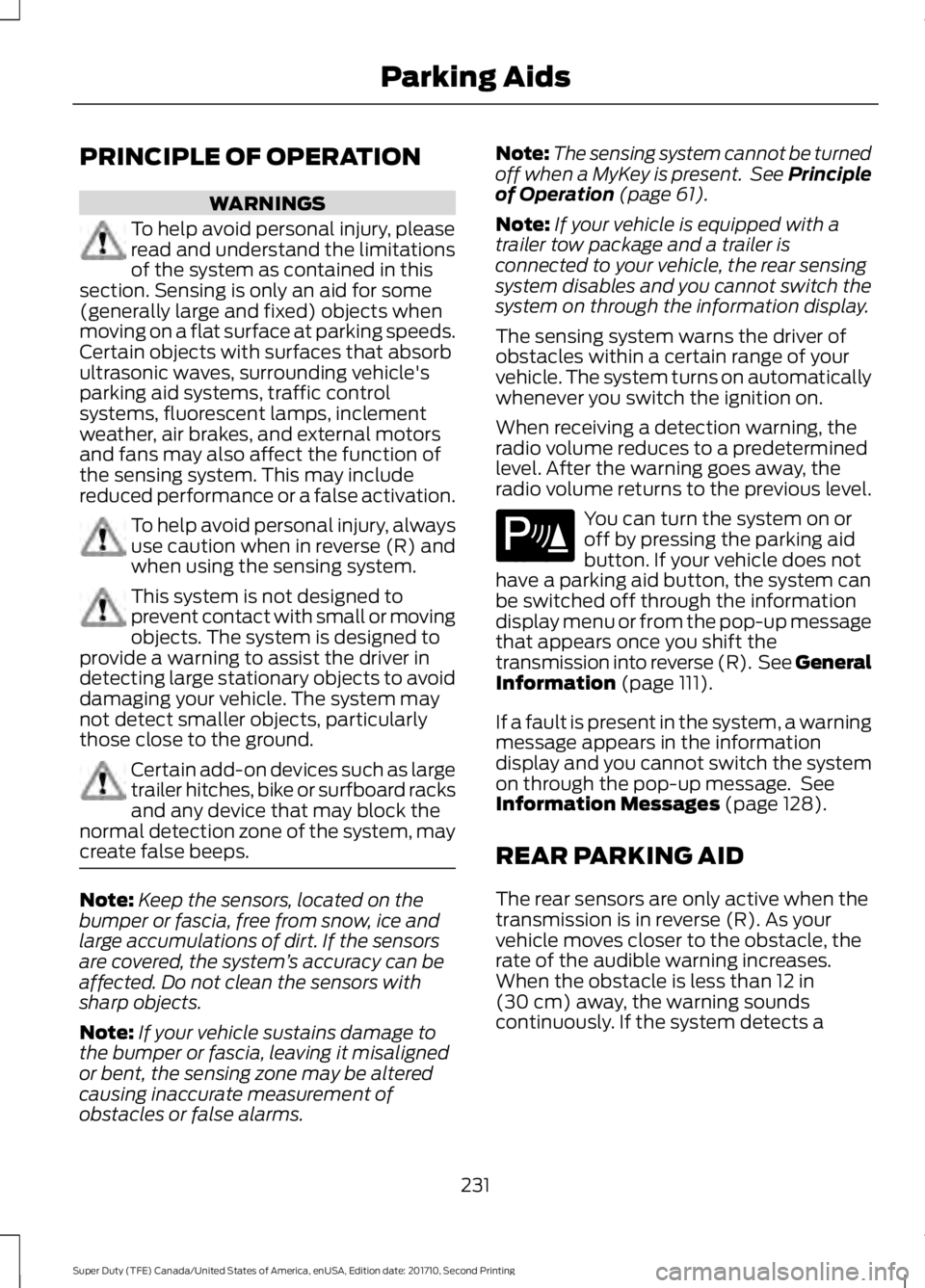 FORD F250 SUPER DUTY 2017  Owners Manual PRINCIPLE OF OPERATION
WARNINGS
To help avoid personal injury, pleaseread and understand the limitationsof the system as contained in thissection. Sensing is only an aid for some(generally large and f