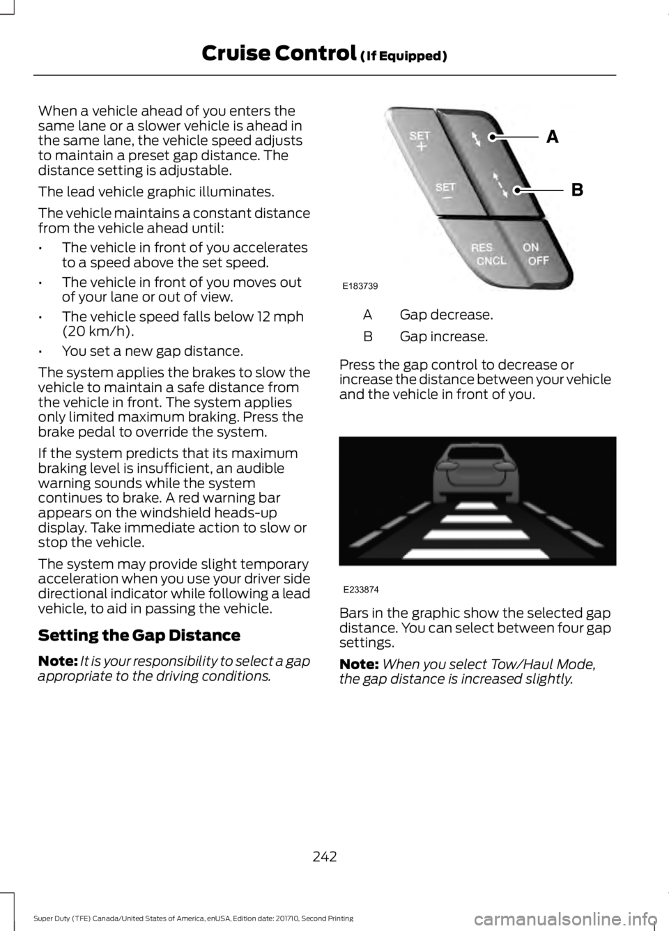 FORD F250 SUPER DUTY 2017  Owners Manual When a vehicle ahead of you enters thesame lane or a slower vehicle is ahead inthe same lane, the vehicle speed adjuststo maintain a preset gap distance. Thedistance setting is adjustable.
The lead ve