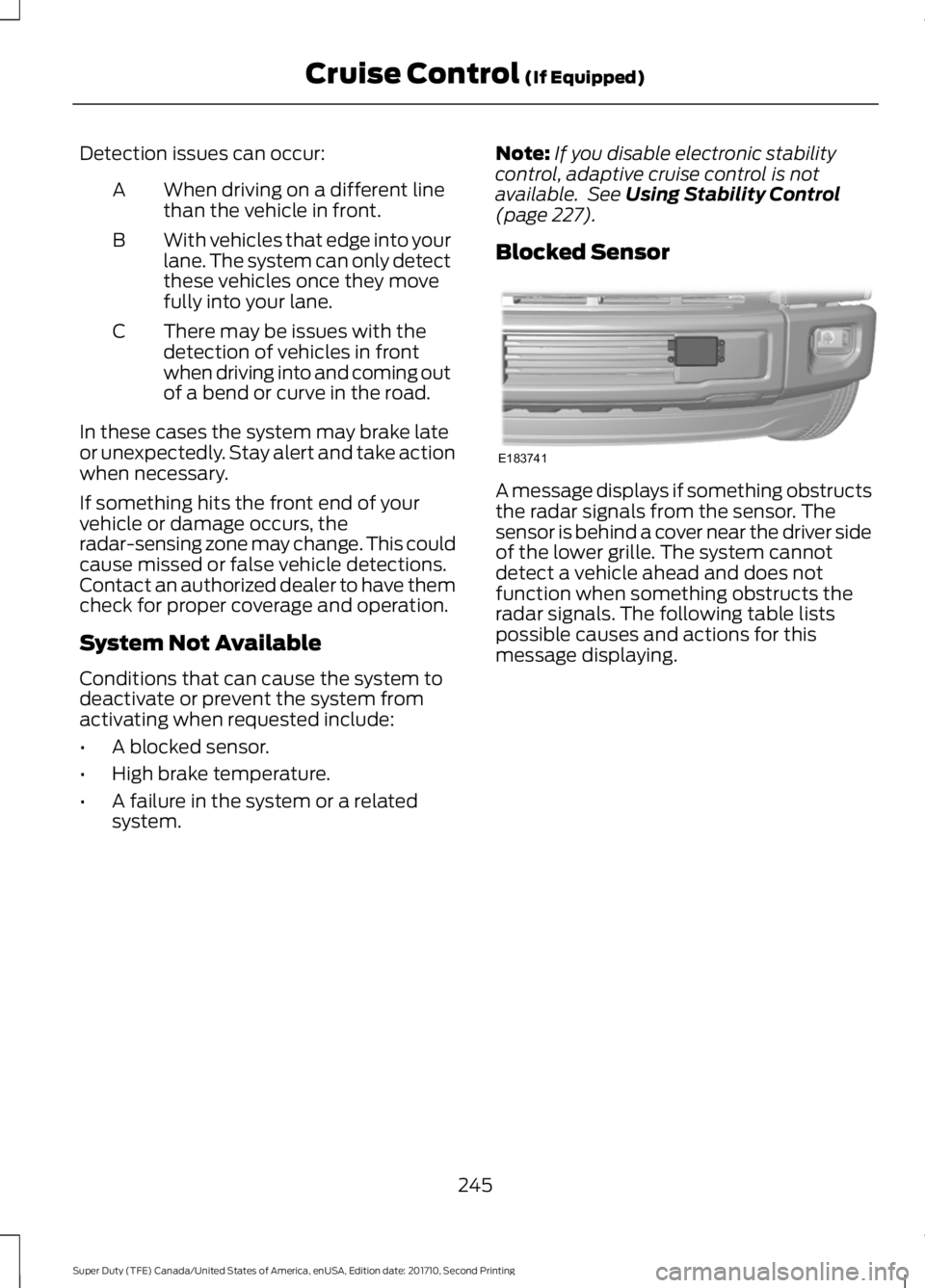 FORD F250 SUPER DUTY 2017  Owners Manual Detection issues can occur:
When driving on a different linethan the vehicle in front.A
With vehicles that edge into yourlane. The system can only detectthese vehicles once they movefully into your la