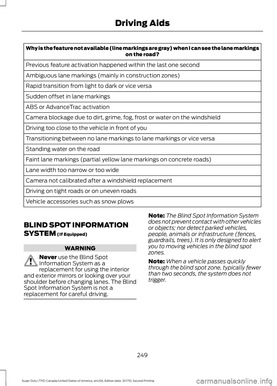 FORD F250 SUPER DUTY 2017 Owners Manual Why is the feature not available (line markings are gray) when I can see the lane markingson the road?
Previous feature activation happened within the last one second
Ambiguous lane markings (mainly i FORD F250 SUPER DUTY 2017 Owners Manual Why is the feature not available (line markings are gray) when I can see the lane markingson the road?
Previous feature activation happened within the last one second
Ambiguous lane markings (mainly i