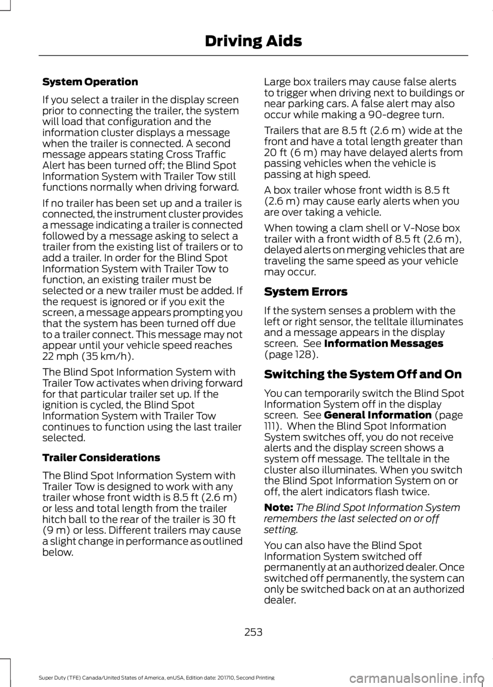 FORD F250 SUPER DUTY 2017 Owners Manual System Operation
If you select a trailer in the display screenprior to connecting the trailer, the systemwill load that configuration and theinformation cluster displays a messagewhen the trailer is c FORD F250 SUPER DUTY 2017 Owners Manual System Operation
If you select a trailer in the display screenprior to connecting the trailer, the systemwill load that configuration and theinformation cluster displays a messagewhen the trailer is c