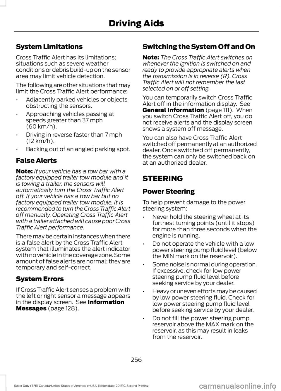 FORD F250 SUPER DUTY 2017 Owners Manual System Limitations
Cross Traffic Alert has its limitations;situations such as severe weatherconditions or debris build-up on the sensorarea may limit vehicle detection.
The following are other situati FORD F250 SUPER DUTY 2017 Owners Manual System Limitations
Cross Traffic Alert has its limitations;situations such as severe weatherconditions or debris build-up on the sensorarea may limit vehicle detection.
The following are other situati