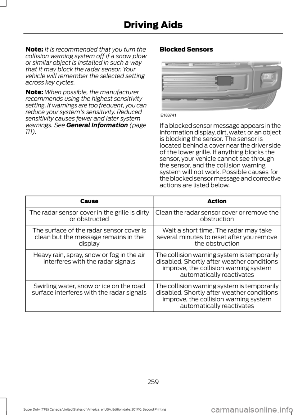 FORD F250 SUPER DUTY 2017 Owners Manual Note:It is recommended that you turn thecollision warning system off if a snow plowor similar object is installed in such a waythat it may block the radar sensor. Yourvehicle will remember the selecte FORD F250 SUPER DUTY 2017 Owners Manual Note:It is recommended that you turn thecollision warning system off if a snow plowor similar object is installed in such a waythat it may block the radar sensor. Yourvehicle will remember the selecte