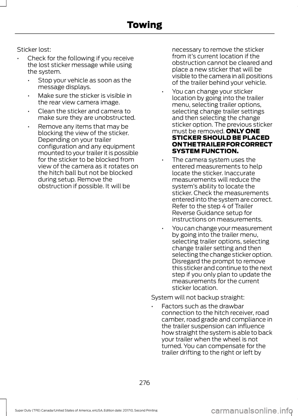 FORD F250 SUPER DUTY 2017 Owners Manual Sticker lost:
•Check for the following if you receivethe lost sticker message while usingthe system.
•Stop your vehicle as soon as themessage displays.
•Make sure the sticker is visible inthe re FORD F250 SUPER DUTY 2017 Owners Manual Sticker lost:
•Check for the following if you receivethe lost sticker message while usingthe system.
•Stop your vehicle as soon as themessage displays.
•Make sure the sticker is visible inthe re