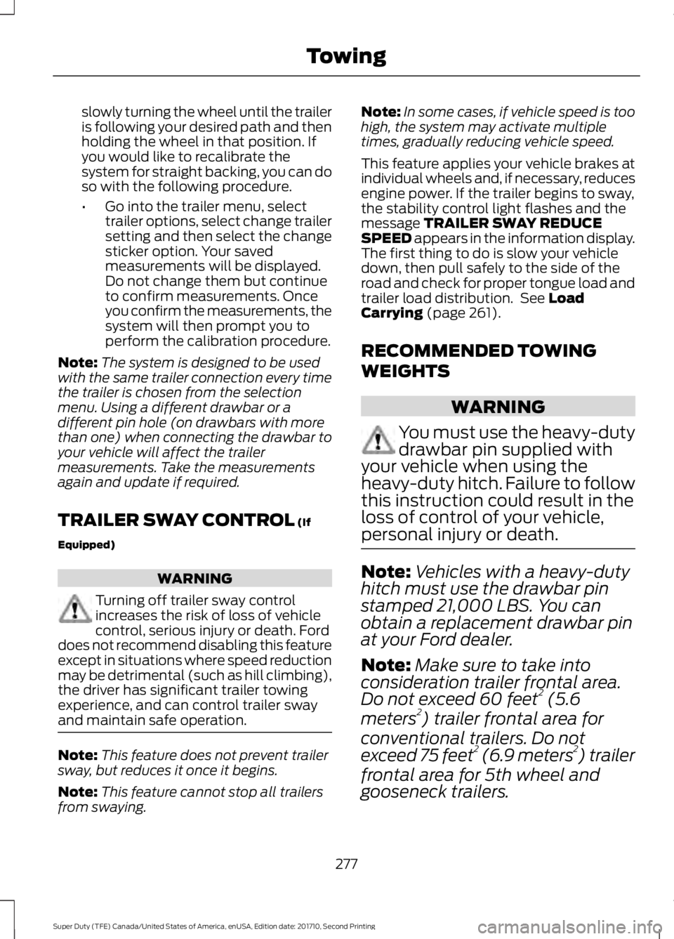 FORD F250 SUPER DUTY 2017 Owners Manual slowly turning the wheel until the traileris following your desired path and thenholding the wheel in that position. Ifyou would like to recalibrate thesystem for straight backing, you can doso with t FORD F250 SUPER DUTY 2017 Owners Manual slowly turning the wheel until the traileris following your desired path and thenholding the wheel in that position. Ifyou would like to recalibrate thesystem for straight backing, you can doso with t