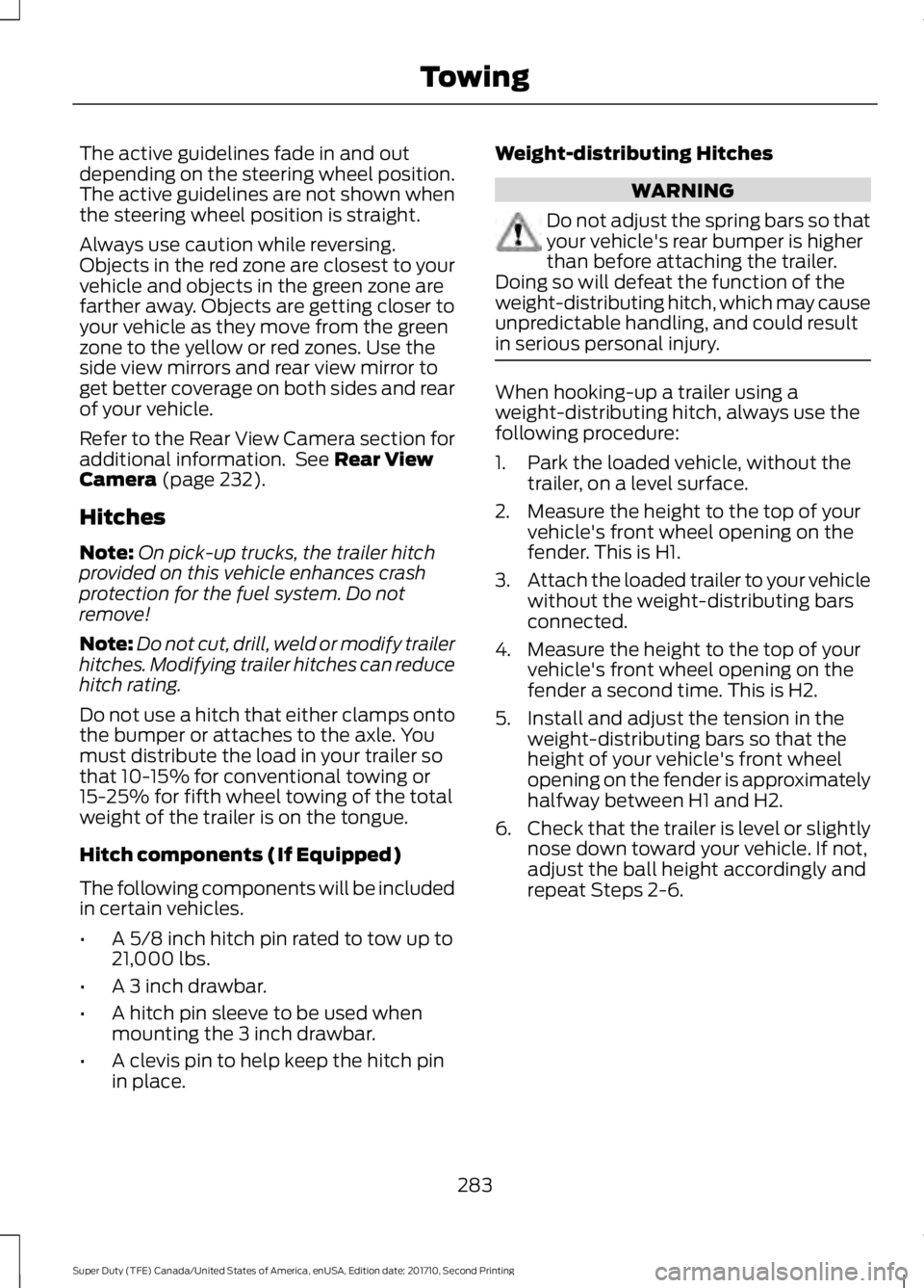 FORD F250 SUPER DUTY 2017 Owners Manual The active guidelines fade in and outdepending on the steering wheel position.The active guidelines are not shown whenthe steering wheel position is straight.
Always use caution while reversing.Object FORD F250 SUPER DUTY 2017 Owners Manual The active guidelines fade in and outdepending on the steering wheel position.The active guidelines are not shown whenthe steering wheel position is straight.
Always use caution while reversing.Object
