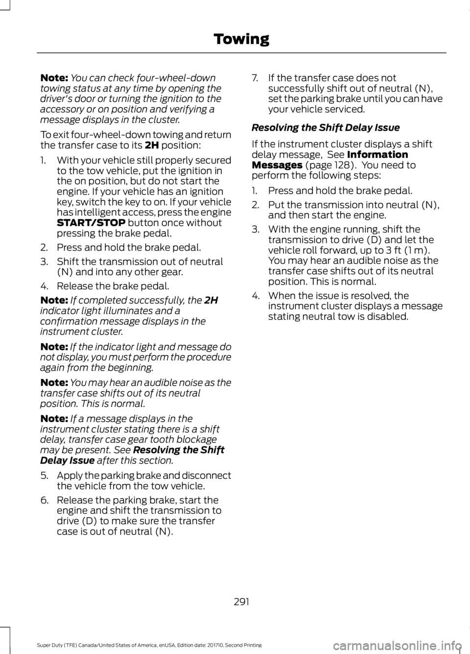 FORD F250 SUPER DUTY 2017 Owners Manual Note:You can check four-wheel-downtowing status at any time by opening thedriver's door or turning the ignition to theaccessory or on position and verifying amessage displays in the cluster.
To ex FORD F250 SUPER DUTY 2017 Owners Manual Note:You can check four-wheel-downtowing status at any time by opening thedriver's door or turning the ignition to theaccessory or on position and verifying amessage displays in the cluster.
To ex