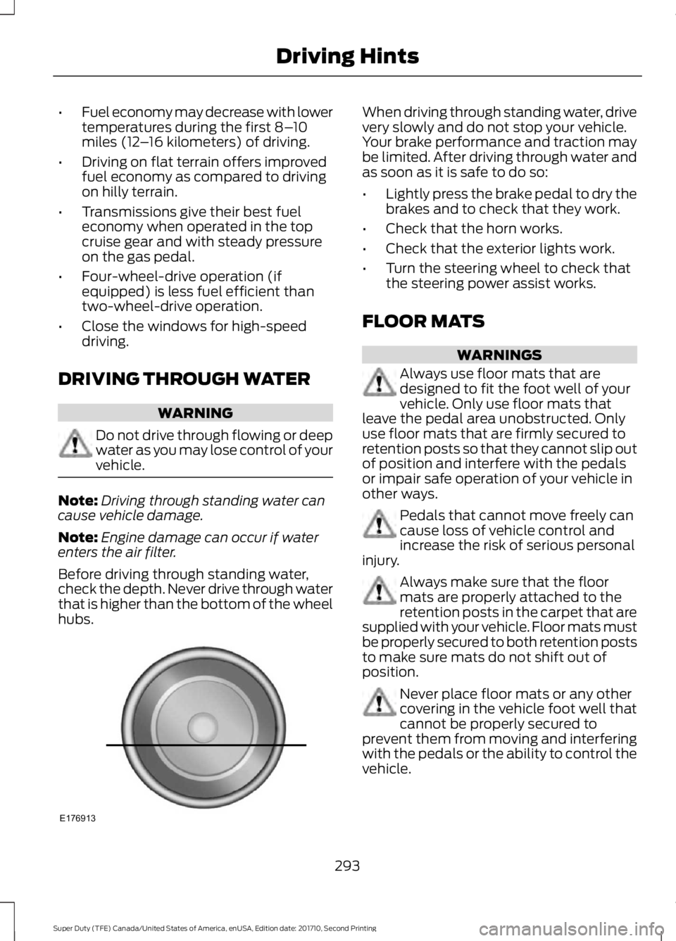 FORD F250 SUPER DUTY 2017 Owners Manual •Fuel economy may decrease with lowertemperatures during the first 8–10miles (12–16 kilometers) of driving.
•Driving on flat terrain offers improvedfuel economy as compared to drivingon hilly FORD F250 SUPER DUTY 2017 Owners Manual •Fuel economy may decrease with lowertemperatures during the first 8–10miles (12–16 kilometers) of driving.
•Driving on flat terrain offers improvedfuel economy as compared to drivingon hilly
