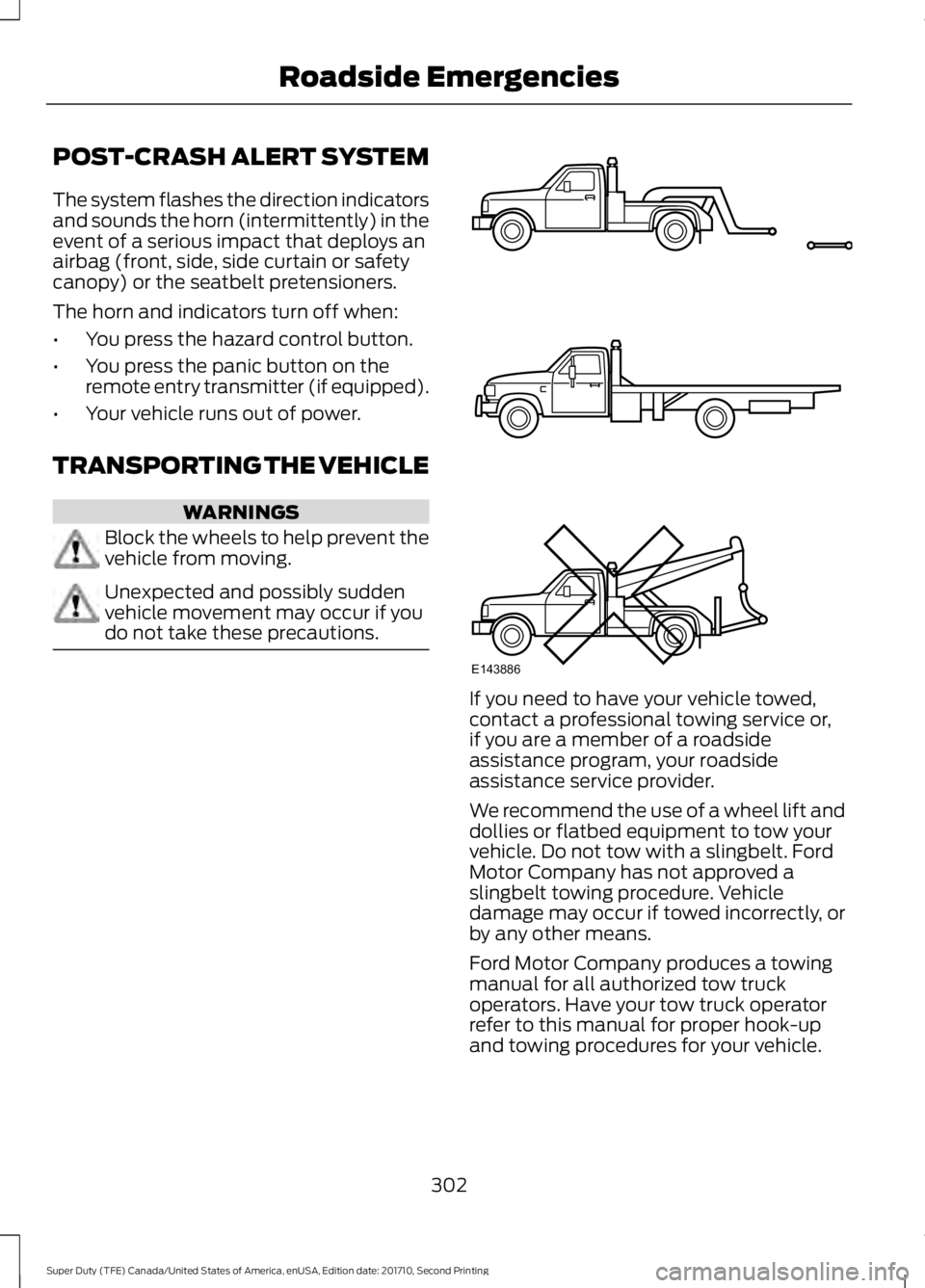FORD F250 SUPER DUTY 2017 Owners Manual POST-CRASH ALERT SYSTEM
The system flashes the direction indicatorsand sounds the horn (intermittently) in theevent of a serious impact that deploys anairbag (front, side, side curtain or safetycanopy FORD F250 SUPER DUTY 2017 Owners Manual POST-CRASH ALERT SYSTEM
The system flashes the direction indicatorsand sounds the horn (intermittently) in theevent of a serious impact that deploys anairbag (front, side, side curtain or safetycanopy