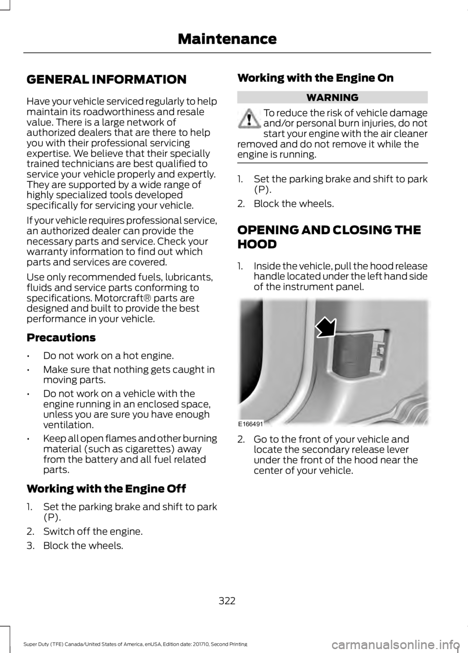 FORD F250 SUPER DUTY 2017 Owners Manual GENERAL INFORMATION
Have your vehicle serviced regularly to helpmaintain its roadworthiness and resalevalue. There is a large network ofauthorized dealers that are there to helpyou with their professi FORD F250 SUPER DUTY 2017 Owners Manual GENERAL INFORMATION
Have your vehicle serviced regularly to helpmaintain its roadworthiness and resalevalue. There is a large network ofauthorized dealers that are there to helpyou with their professi