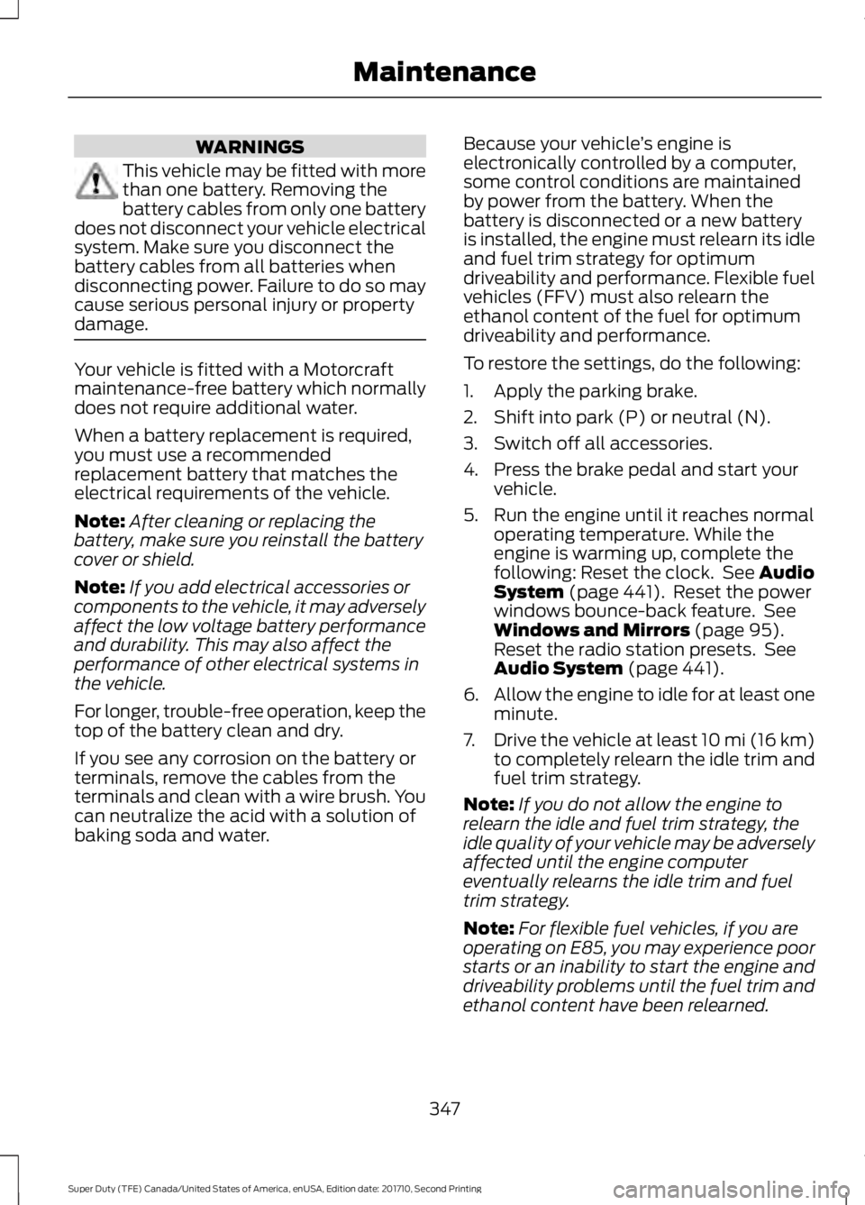 FORD F250 SUPER DUTY 2017 Owners Manual WARNINGS
This vehicle may be fitted with morethan one battery. Removing thebattery cables from only one batterydoes not disconnect your vehicle electricalsystem. Make sure you disconnect thebattery ca FORD F250 SUPER DUTY 2017 Owners Manual WARNINGS
This vehicle may be fitted with morethan one battery. Removing thebattery cables from only one batterydoes not disconnect your vehicle electricalsystem. Make sure you disconnect thebattery ca