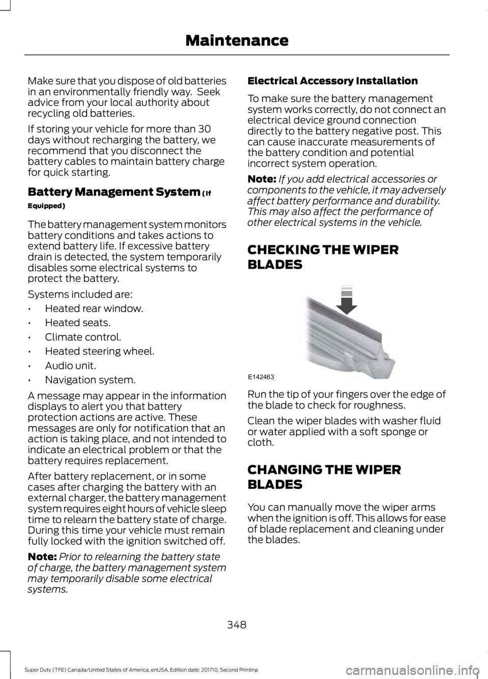 FORD F250 SUPER DUTY 2017 Owners Manual Make sure that you dispose of old batteriesin an environmentally friendly way. Seekadvice from your local authority aboutrecycling old batteries.
If storing your vehicle for more than 30days without FORD F250 SUPER DUTY 2017 Owners Manual Make sure that you dispose of old batteriesin an environmentally friendly way. Seekadvice from your local authority aboutrecycling old batteries.
If storing your vehicle for more than 30days without