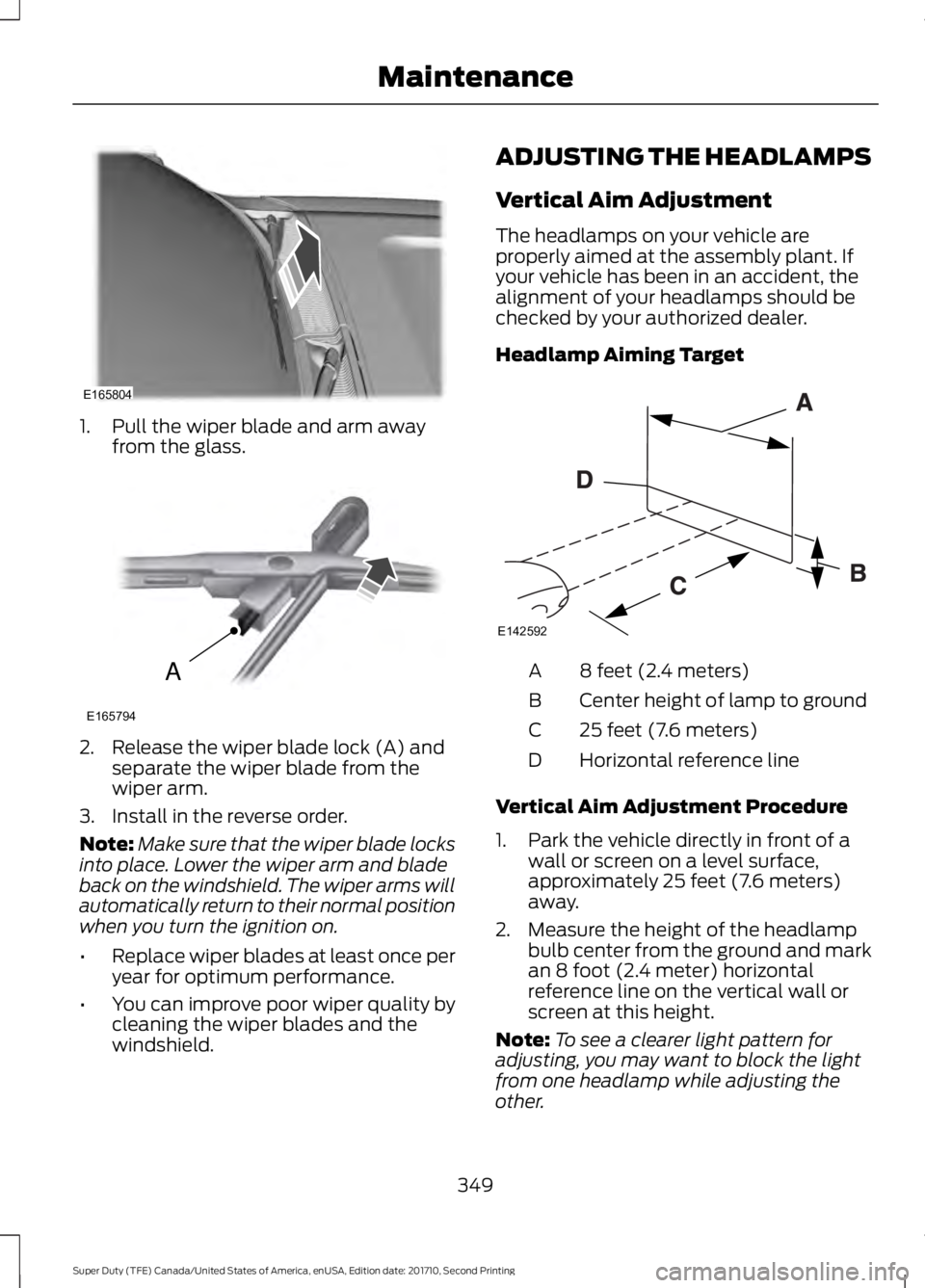 FORD F250 SUPER DUTY 2017 Owners Manual 1. Pull the wiper blade and arm awayfrom the glass.
2. Release the wiper blade lock (A) andseparate the wiper blade from thewiper arm.
3. Install in the reverse order.
Note:Make sure that the wiper bl FORD F250 SUPER DUTY 2017 Owners Manual 1. Pull the wiper blade and arm awayfrom the glass.
2. Release the wiper blade lock (A) andseparate the wiper blade from thewiper arm.
3. Install in the reverse order.
Note:Make sure that the wiper bl