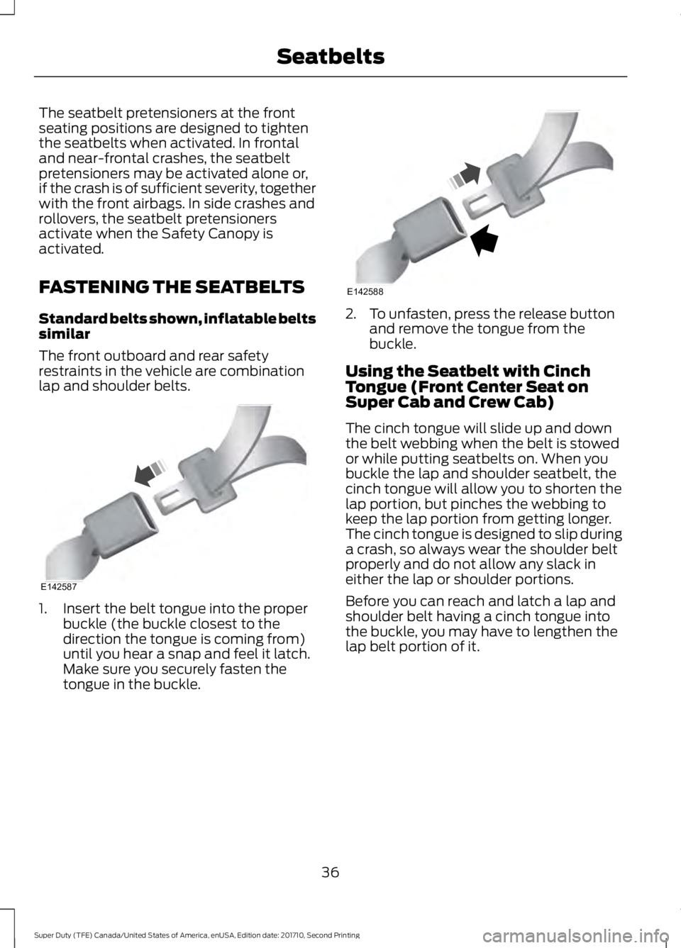 FORD F250 SUPER DUTY 2017 Owners Guide The seatbelt pretensioners at the frontseating positions are designed to tightenthe seatbelts when activated. In frontaland near-frontal crashes, the seatbeltpretensioners may be activated alone or,if FORD F250 SUPER DUTY 2017 Owners Guide The seatbelt pretensioners at the frontseating positions are designed to tightenthe seatbelts when activated. In frontaland near-frontal crashes, the seatbeltpretensioners may be activated alone or,if