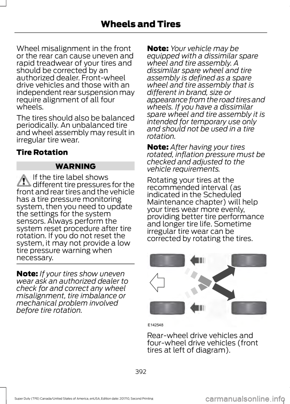 FORD F250 SUPER DUTY 2017 Owners Manual Wheel misalignment in the frontor the rear can cause uneven andrapid treadwear of your tires andshould be corrected by anauthorized dealer. Front-wheeldrive vehicles and those with anindependent rear FORD F250 SUPER DUTY 2017 Owners Manual Wheel misalignment in the frontor the rear can cause uneven andrapid treadwear of your tires andshould be corrected by anauthorized dealer. Front-wheeldrive vehicles and those with anindependent rear