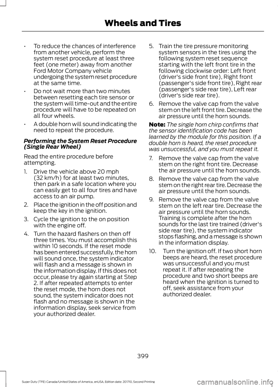 FORD F250 SUPER DUTY 2017 Owners Manual •To reduce the chances of interferencefrom another vehicle, perform thesystem reset procedure at least threefeet (one meter) away from anotherFord Motor Company vehicleundergoing the system reset pr FORD F250 SUPER DUTY 2017 Owners Manual •To reduce the chances of interferencefrom another vehicle, perform thesystem reset procedure at least threefeet (one meter) away from anotherFord Motor Company vehicleundergoing the system reset pr
