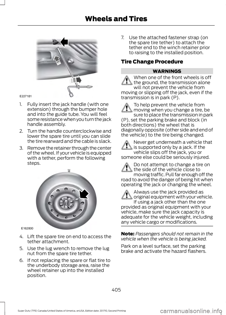 FORD F250 SUPER DUTY 2017 Owners Manual 1. Fully insert the jack handle (with oneextension) through the bumper holeand into the guide tube. You will feelsome resistance when you turn the jackhandle assembly.
2.Turn the handle counterclockwi FORD F250 SUPER DUTY 2017 Owners Manual 1. Fully insert the jack handle (with oneextension) through the bumper holeand into the guide tube. You will feelsome resistance when you turn the jackhandle assembly.
2.Turn the handle counterclockwi