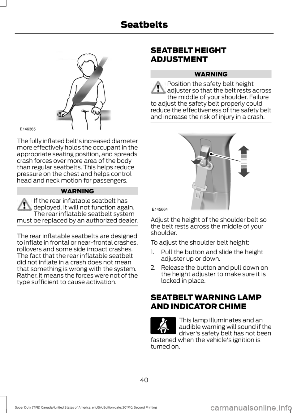 FORD F250 SUPER DUTY 2017 Service Manual The fully inflated belt's increased diametermore effectively holds the occupant in theappropriate seating position, and spreadscrash forces over more area of the bodythan regular seatbelts. This h FORD F250 SUPER DUTY 2017 Service Manual The fully inflated belt's increased diametermore effectively holds the occupant in theappropriate seating position, and spreadscrash forces over more area of the bodythan regular seatbelts. This h