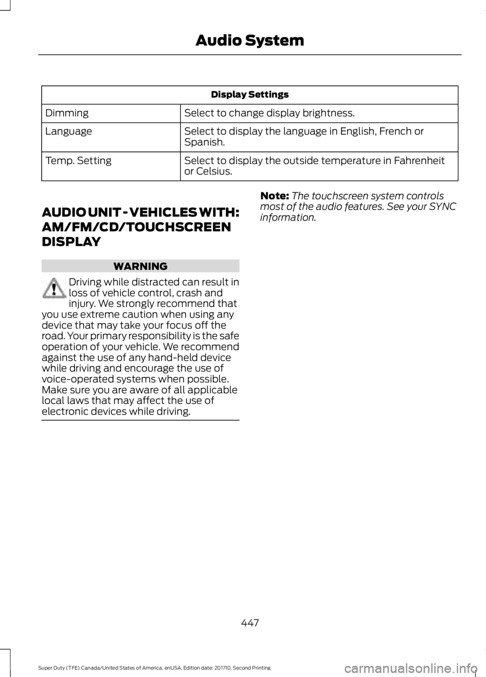 FORD F250 SUPER DUTY 2017 Owners Manual Display Settings
Select to change display brightness.Dimming
Select to display the language in English, French orSpanish.Language
Select to display the outside temperature in Fahrenheitor Celsius.Temp FORD F250 SUPER DUTY 2017 Owners Manual Display Settings
Select to change display brightness.Dimming
Select to display the language in English, French orSpanish.Language
Select to display the outside temperature in Fahrenheitor Celsius.Temp