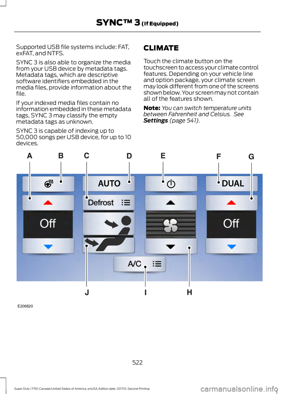 FORD F250 SUPER DUTY 2017 Owners Manual Supported USB file systems include: FAT,exFAT, and NTFS.
SYNC 3 is also able to organize the mediafrom your USB device by metadata tags.Metadata tags, which are descriptivesoftware identifiers embedde FORD F250 SUPER DUTY 2017 Owners Manual Supported USB file systems include: FAT,exFAT, and NTFS.
SYNC 3 is also able to organize the mediafrom your USB device by metadata tags.Metadata tags, which are descriptivesoftware identifiers embedde