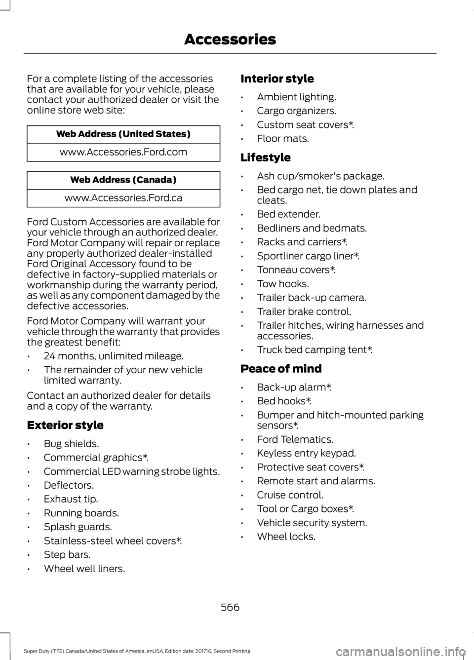 FORD F250 SUPER DUTY 2017  Owners Manual For a complete listing of the accessoriesthat are available for your vehicle, pleasecontact your authorized dealer or visit theonline store web site:
Web Address (United States)
www.Accessories.Ford.c