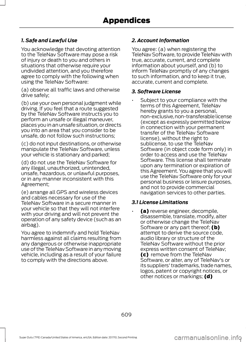 FORD F250 SUPER DUTY 2017  Owners Manual 1. Safe and Lawful Use
You acknowledge that devoting attentionto the TeleNav Software may pose a riskof injury or death to you and others insituations that otherwise require yourundivided attention, a